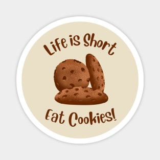 Life Is Short, Eat More Cookies! Magnet